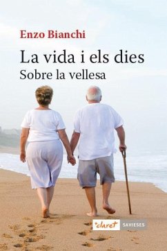 La vida i els dies : sobre la vellesa - Bianchi, Enzo