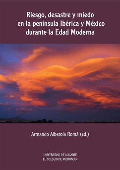 Riesgo, desastre y miedo en la península Ibérica y México durante la Edad Moderna - Alberola Romá, Armando