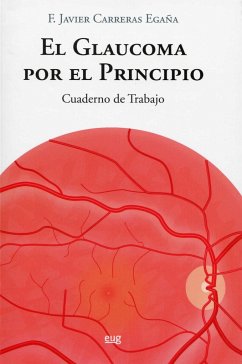 El glaucoma por el principio : cuaderno de trabajo - Carreras Egaña, Francisco Javier