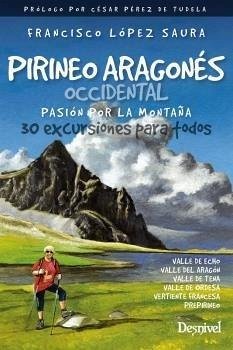 Pirineo aragonés occidental, pasión por la montaña : 30 excursiones para todos - López Saura, Francisco Pirineo aragonés occidental, pasión por la montaña : 30 excursiones para todos - López Saura, Francisco