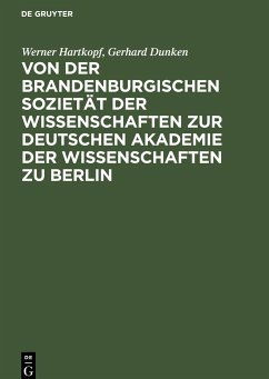 Von der Brandenburgischen Sozietät der Wissenschaften zur Deutschen Akademie der Wissenschaften zu Berlin - Hartkopf, Werner;Dunken, Gerhard