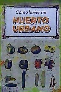 Cómo hacer un huerto urbano - Ciudad Huerto