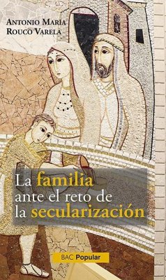 La familia ante el reto de la secularización - Rouco Varela, Antonio María