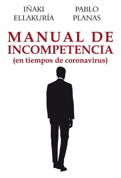 Manual de incompetencia : en tiempos de coronavirus - Planas González, Pablo; Ellakuria, Iñaki