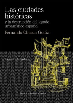 Las ciudades históricas y la destrucción del legado urbanístico español : Fernando Chueca Goitia - Hernández Martínez, Ascensión
