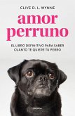 Amor perruno : el libro definitivo para saber cuánto te quiere tu perro