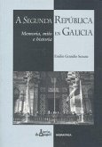 A Segunda República en Galicia. Memoria, mito e historia A Segunda República en Galicia. Memoria, mito e historia