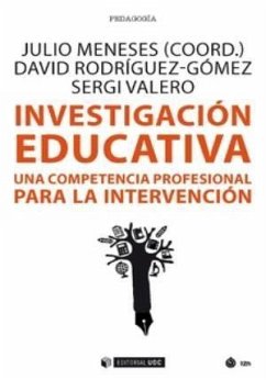 Investigación educativa : una competencia profesional para la intervención - Meneses Naranjo, Julio; Rodríguez Gómez, David; Valero Ventura, Sergi