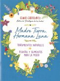 Madre Tierra, hermana Luna : tratamientos naturales, plantas y alimentos para la mujer