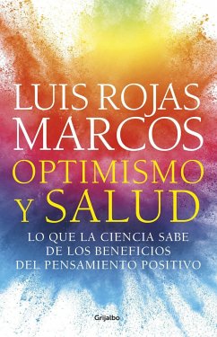 Optimismo y salud : lo que la ciencia sabe de los beneficios del pensamiento positivo - Rojas Marcos, Luis