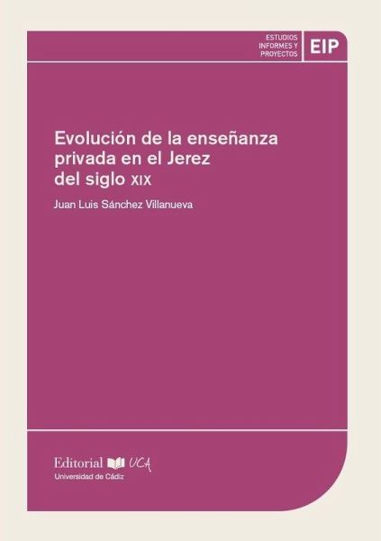 Evolución de la enseñanza privada en el Jerez del siglo XIX Evolución de la enseñanza privada en el Jerez del siglo XIX