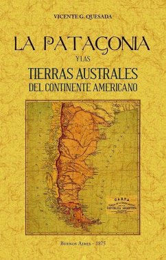 La Patagonia y las tierras australes del continente americano - Quesada, Vicente G.