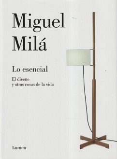 Lo esencial : el diseño y otras cosas de la vida - Milá, Miguel