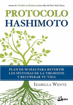 Protocolo Hashimoto : plan de 90 días para revertir los síntomas de la tiroiditis y recuperar tu vida - Wentz, Izabella