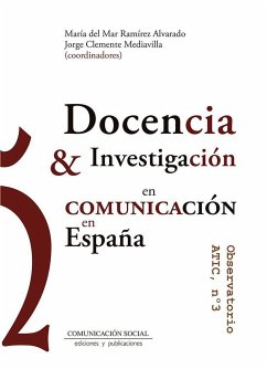 Docencia e investigación en comunicación en España : Observatorio ATIC 3 - Clemente Mediavilla, Jorge; Ramírez Alvarado, María del Mar