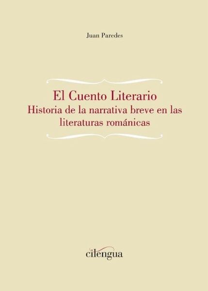 El cuento literario : historia de la narrativa breve en las literaturas románicas El cuento literario : historia de la narrativa breve en las literaturas románicas