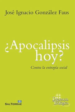 ¿Apocalipsis hoy? : contra la entropía social - González Faus, José Ignacio