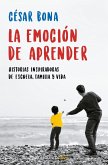 La emoción de aprender : historias inspiradoras de escuela, familia y vida