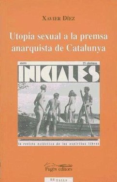 Utopía sexual a la premsa anarquista de Catalunya - Díez Rodríguez, Xavier; Díez Royo, Javier