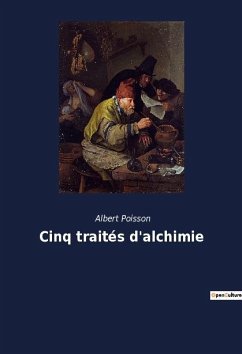 Cinq traités d'alchimie - Poisson, Albert