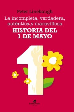 Cover La incompleta, verdadera, auténtica y maravillosa historia del Primero de Mayo