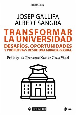 Transformar la universidad : desafíos, oportunidades y propuestas desde una mirada global - Gallifa, Josep
