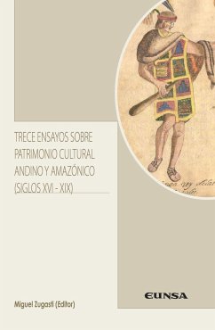 Trece ensayos sobre patrimonio cultural andino y amazónico : siglos XVI-XIX - Zugasti Zugasti, Miguel
