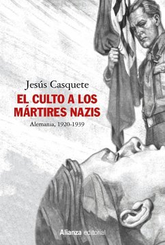 El culto a los mártires nazis : Alemania, 1920-1939 - Casquete, Jesús