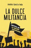 La dulce militancia : crítica de la razón indignada