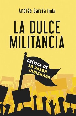 La dulce militancia : crítica de la razón indignada - García Inda, Andrés