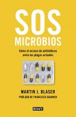 SOS microbios : cómo nuestro abuso de los antibióticos aviva las plagas modernas