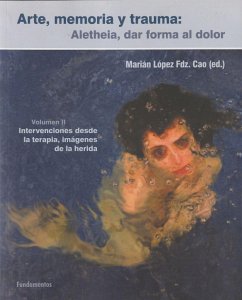 Arte, memoria y trauma : Aletheia, dar forma al dolor - Altarriba, Antonio; Leo de Blas, Jana; Estibaliz, Gutiérrez Ajamil; Mantecón, Marta