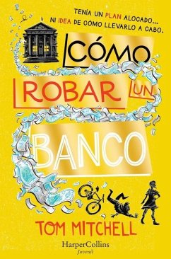 Cómo Robar Un Banco (How to Rob a Bank - Spanish Edition) - Mitchell, Tom