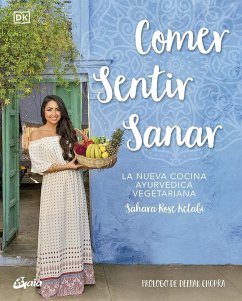 Comer, sentir, sanar : la nueva cocina ayurvédica vegetariana - Chopra, Deepak; Ketabi, Sahara Rose