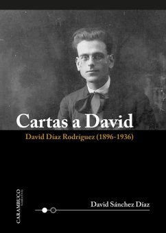 Cartas a David : David Díaz Rodríguez, 1896-1936 - Sánchez González, David; Pérez López, Juan Carlos; Sánchez Díaz, David