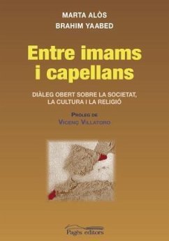 Entre imans i capellans : diàleg obert sobre la societat, la cultura i la religió - Villatoro, Vicenç; Alòs i López, Marta; Yaabed, Brahim