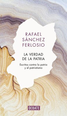 La verdad de la patria : escritos contra la patria y el patriotismo - Sánchez Ferlosio, Rafael