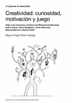 Creatividad : curiosidad, motivación y juego : viaje a los procesos creativos de Mohammad Barrangi, Isidro Ferrer, Chris Haughton, Javier Mariscal, Manuel Marsol y Akinori Oishi - Pérez Arteaga, Miguel Ángel