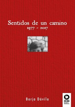 Sentidos de un camino : 1977-2017 - Dávila Escribano, Borja