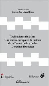 Treinta años sin muro : una nueva Europa en la historia de la democracia y de los derechos humanos - San Miguel Pérez, Enrique