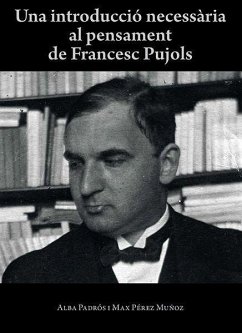 Una introducció necessària al pensament de Francesc Pujols - Pérez Múñoz, Max; González Padrós, Alba