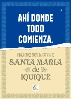 Cover Ahí donde todo comienza : indagaciones sobre la Cantata de Santa María de Iquique