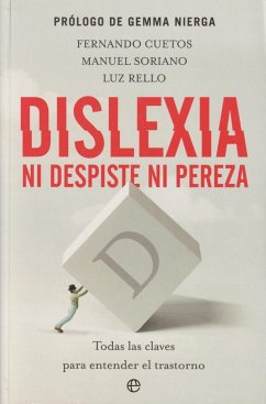 Dislexia : ni despiste ni pereza : todas las claves para entender el trastorno - Cuetos Vega, Fernando; Soriano Ferrer, Manuel; Rello, Luz