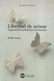 Libertad de actuar : argumentos poli(é)ticos de disenso