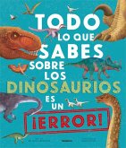 Todo lo que sabes sobre los dinosaurios es un ¡error!