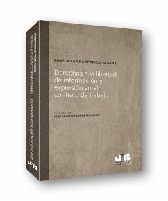 Derechos a la libertad de información y expresión en el contrato de trabajo - Aparicio Aldana, Rebeca Karina