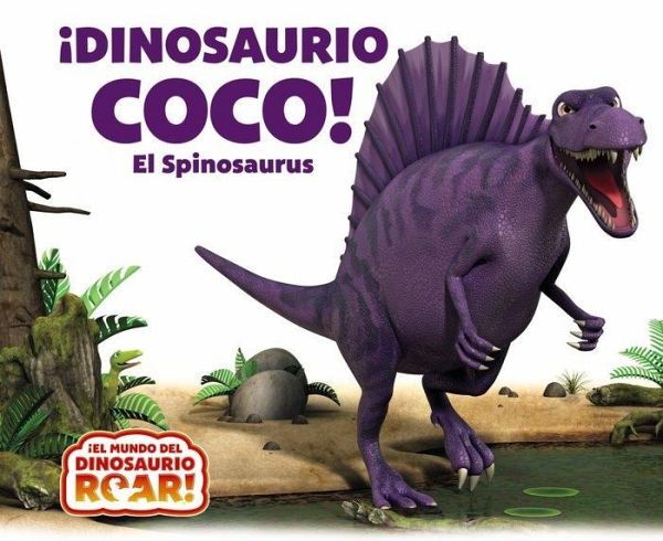 ¡Dinosaurio Coco! El Spinosaurus ¡Dinosaurio Coco! El Spinosaurus