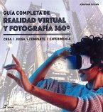Guía completa de realidad virtual y fotografía 360 : crea, juega, comparte, experimenta