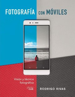 Fotografía con móviles : visión y técnica fotográfica - Rivas, Rodrigo