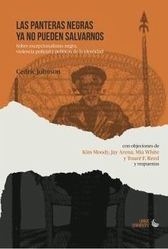 Las panteras negras ya no pueden salvarnos : sobre excepcionalismo negro, violencia policial y políticas de la identidad - Johnson, Cédric . . . [et al.